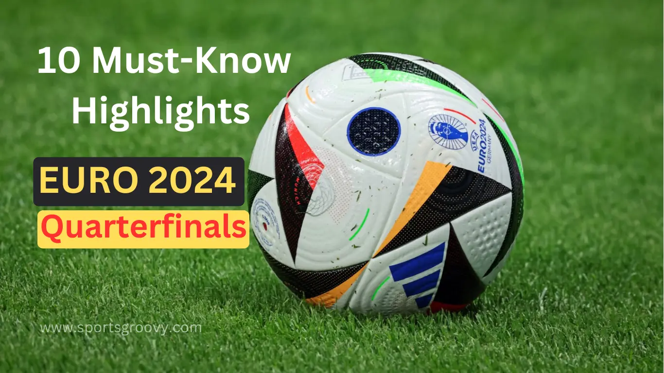 10 Must-Know Highlights from the EURO 2024 Quarterfinals