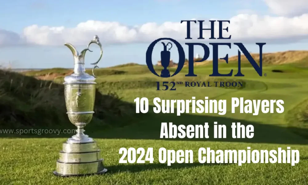 10 Surprising Players Absent in the 2024 Open Championship