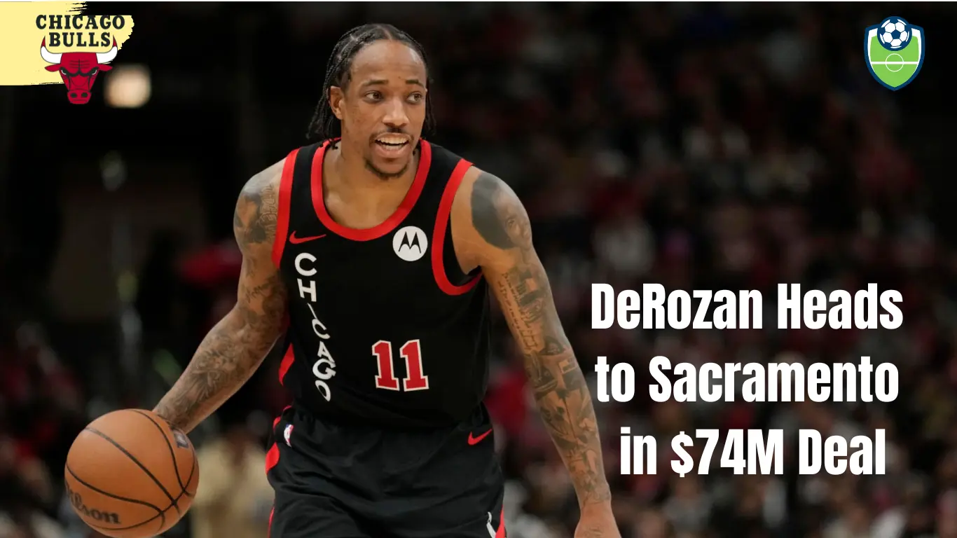 DeMar DeRozan signs 3 year $74M deal with Sacramento Kings