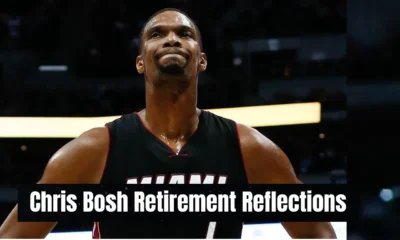 Chris Bosh Retirement Reflections